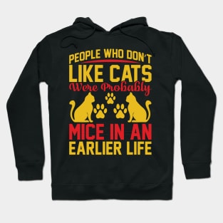 People Who Don t Like Cats Were Probably Mice In An Earlier Life T Shirt For Women Men Hoodie